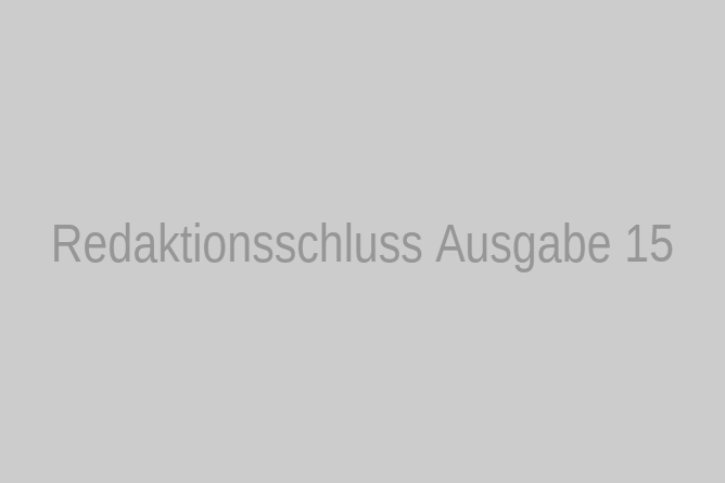 Redaktionsschluss Ausgabe 15